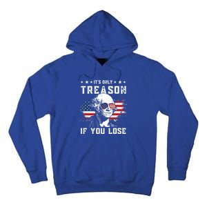 George Washington Its Only Treason If You Lose 4th Of July Gift Tall Hoodie