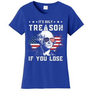 George Washington Its Only Treason If You Lose 4th Of July Gift Women's T-Shirt