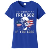 George Washington Its Only Treason If You Lose 4th Of July Gift Women's T-Shirt