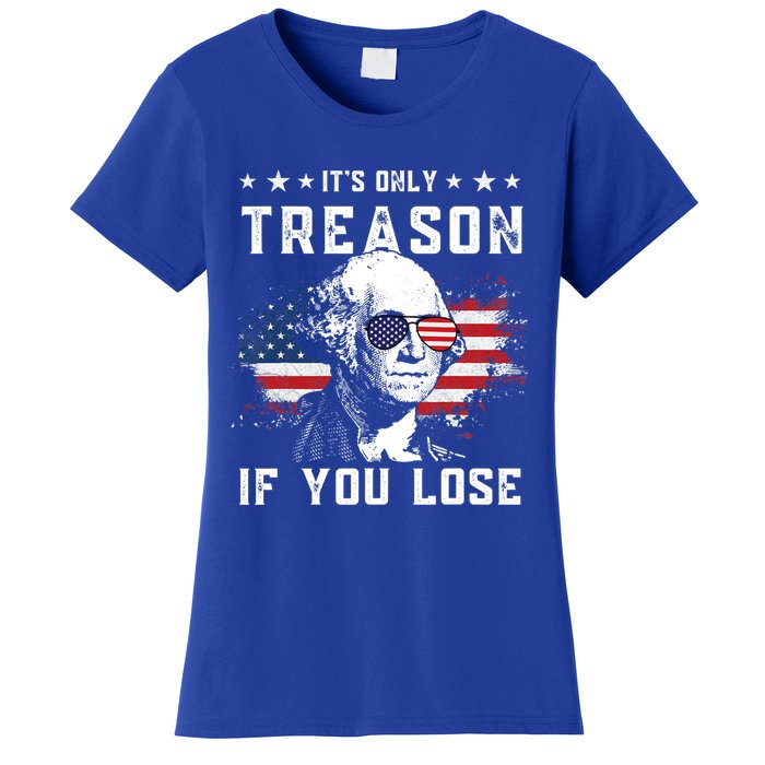 George Washington Its Only Treason If You Lose 4th Of July Gift Women's T-Shirt