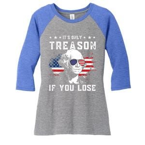 George Washington Its Only Treason If You Lose 4th Of July Gift Women's Tri-Blend 3/4-Sleeve Raglan Shirt