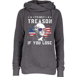 George Washington Its Only Treason If You Lose 4th Of July Gift Womens Funnel Neck Pullover Hood