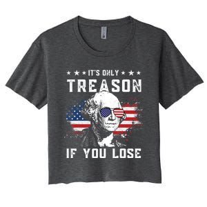 George Washington Its Only Treason If You Lose 4th Of July Gift Women's Crop Top Tee