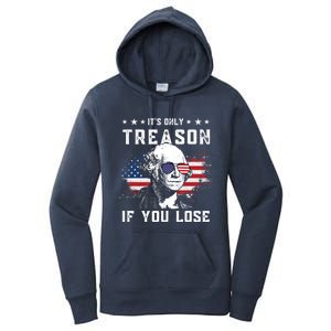 George Washington Its Only Treason If You Lose 4th Of July Gift Women's Pullover Hoodie