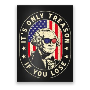 George Washington It's Only Treason If You Lose 4th Of July Poster