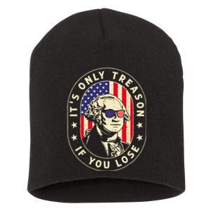 George Washington It's Only Treason If You Lose 4th Of July Short Acrylic Beanie