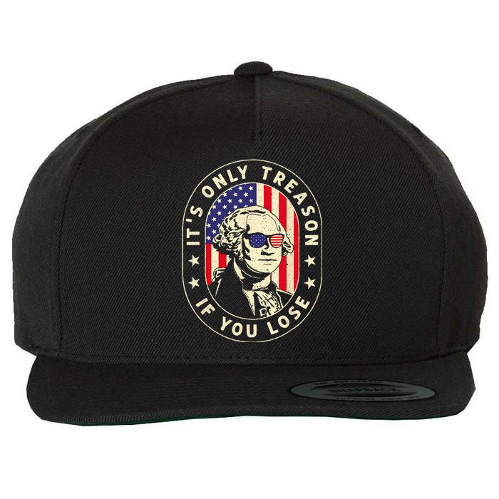 George Washington It's Only Treason If You Lose 4th Of July Wool Snapback Cap