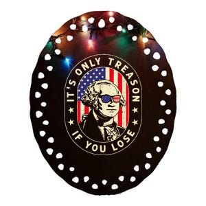 George Washington It's Only Treason If You Lose 4th Of July Ceramic Oval Ornament