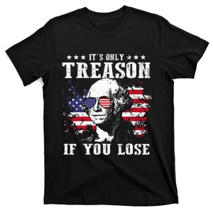 George Washington It's Only Treason If You Lose 4th Of July T-Shirt