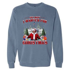 Got What I Wanted For Christmas Trump Won Trump President Garment-Dyed Sweatshirt