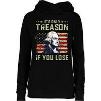 George Washington ItS Only Treason If You Lose 4th Of July Womens Funnel Neck Pullover Hood