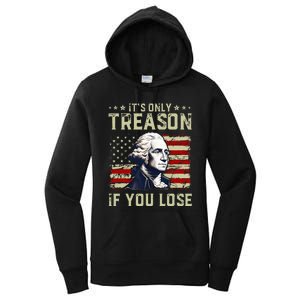 George Washington ItS Only Treason If You Lose 4th Of July Women's Pullover Hoodie