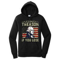 George Washington ItS Only Treason If You Lose 4th Of July Women's Pullover Hoodie