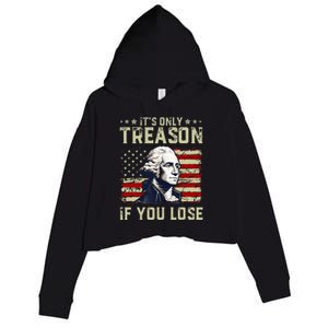 George Washington ItS Only Treason If You Lose 4th Of July Crop Fleece Hoodie