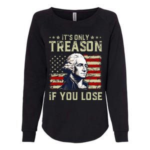 George Washington ItS Only Treason If You Lose 4th Of July Womens California Wash Sweatshirt