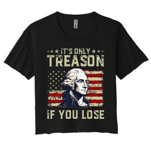 George Washington ItS Only Treason If You Lose 4th Of July Women's Crop Top Tee