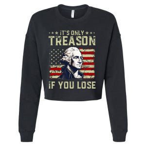 George Washington ItS Only Treason If You Lose 4th Of July Cropped Pullover Crew