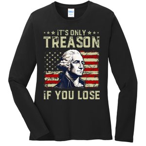 George Washington ItS Only Treason If You Lose 4th Of July Ladies Long Sleeve Shirt