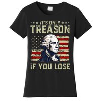 George Washington ItS Only Treason If You Lose 4th Of July Women's T-Shirt