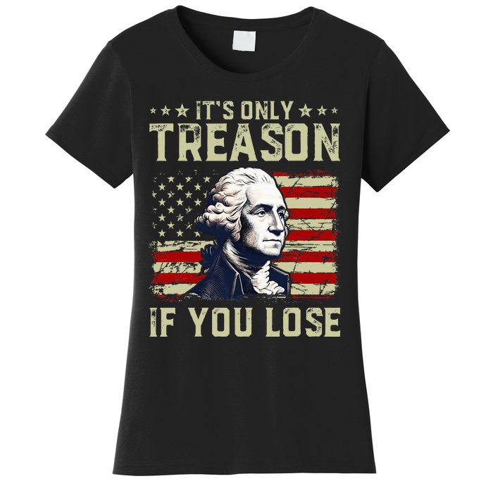 George Washington ItS Only Treason If You Lose 4th Of July Women's T-Shirt