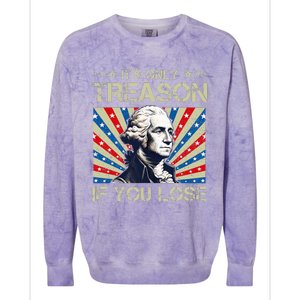 George Washington ItS Only Treason If You Lose 4th Of July Colorblast Crewneck Sweatshirt