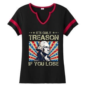 George Washington ItS Only Treason If You Lose 4th Of July Ladies Halftime Notch Neck Tee