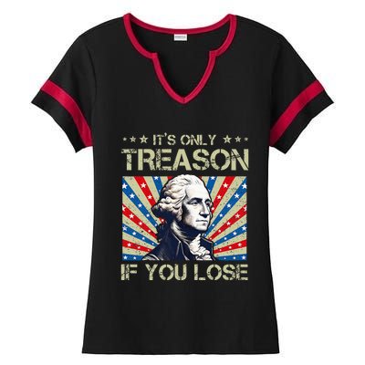 George Washington ItS Only Treason If You Lose 4th Of July Ladies Halftime Notch Neck Tee