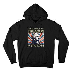 George Washington ItS Only Treason If You Lose 4th Of July Hoodie