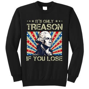 George Washington ItS Only Treason If You Lose 4th Of July Sweatshirt