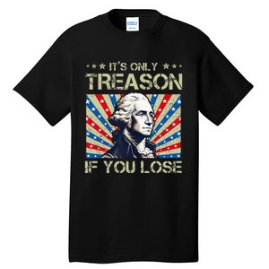 George Washington ItS Only Treason If You Lose 4th Of July Tall T-Shirt