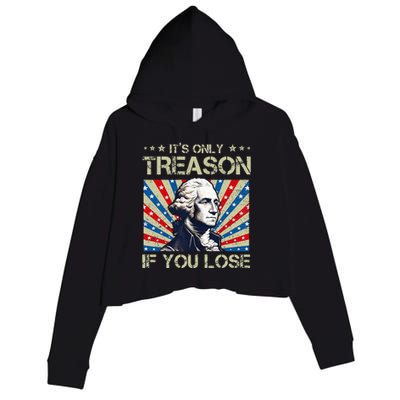 George Washington ItS Only Treason If You Lose 4th Of July Crop Fleece Hoodie