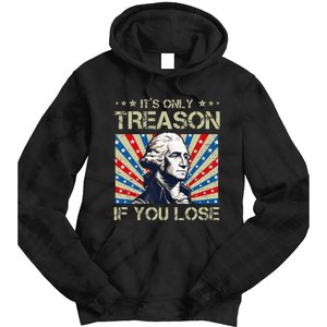 George Washington ItS Only Treason If You Lose 4th Of July Tie Dye Hoodie