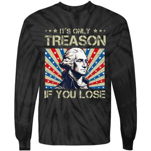 George Washington ItS Only Treason If You Lose 4th Of July Tie-Dye Long Sleeve Shirt