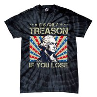 George Washington ItS Only Treason If You Lose 4th Of July Tie-Dye T-Shirt