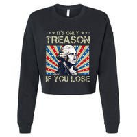 George Washington ItS Only Treason If You Lose 4th Of July Cropped Pullover Crew