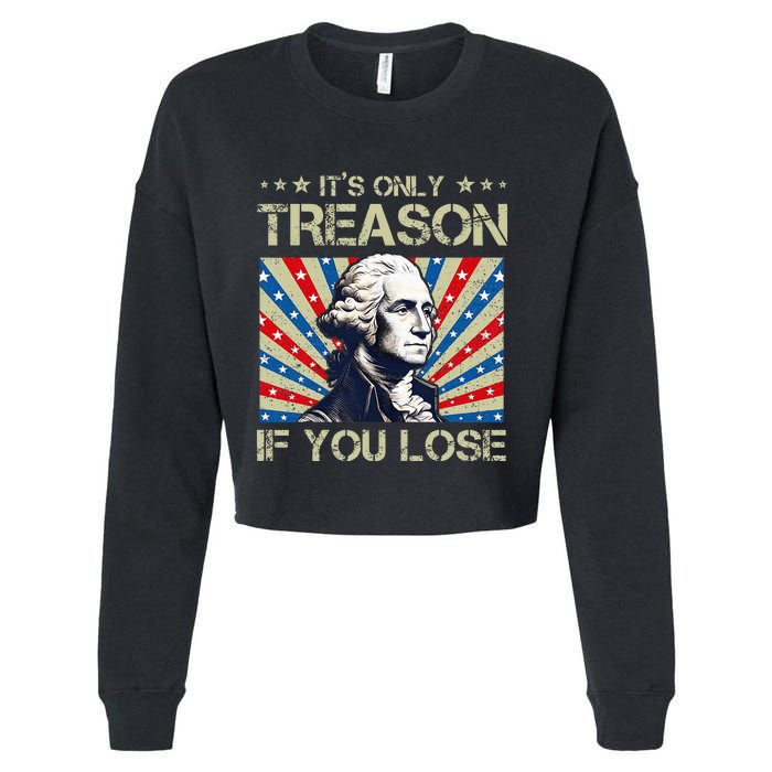 George Washington ItS Only Treason If You Lose 4th Of July Cropped Pullover Crew