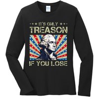 George Washington ItS Only Treason If You Lose 4th Of July Ladies Long Sleeve Shirt