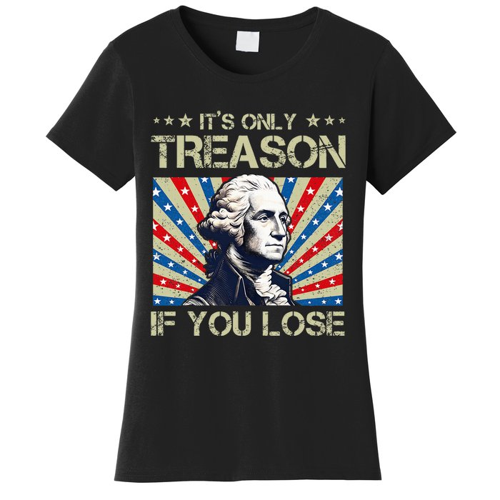 George Washington ItS Only Treason If You Lose 4th Of July Women's T-Shirt