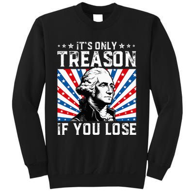 George Washington ItS Only Treason If You Lose 4th Of July Sweatshirt