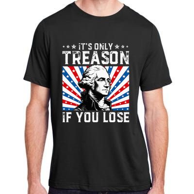 George Washington ItS Only Treason If You Lose 4th Of July Adult ChromaSoft Performance T-Shirt