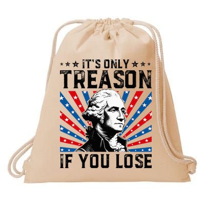 George Washington ItS Only Treason If You Lose 4th Of July Drawstring Bag