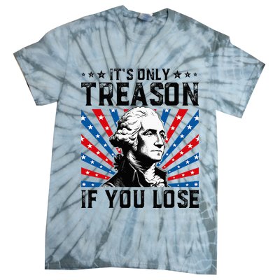 George Washington ItS Only Treason If You Lose 4th Of July Tie-Dye T-Shirt
