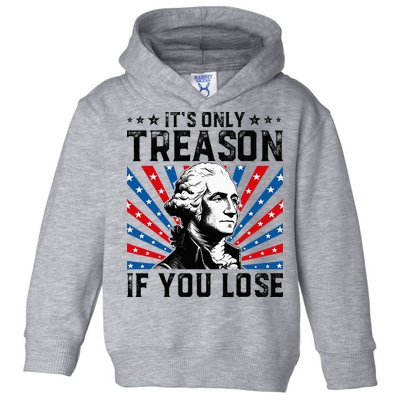 George Washington ItS Only Treason If You Lose 4th Of July Toddler Hoodie