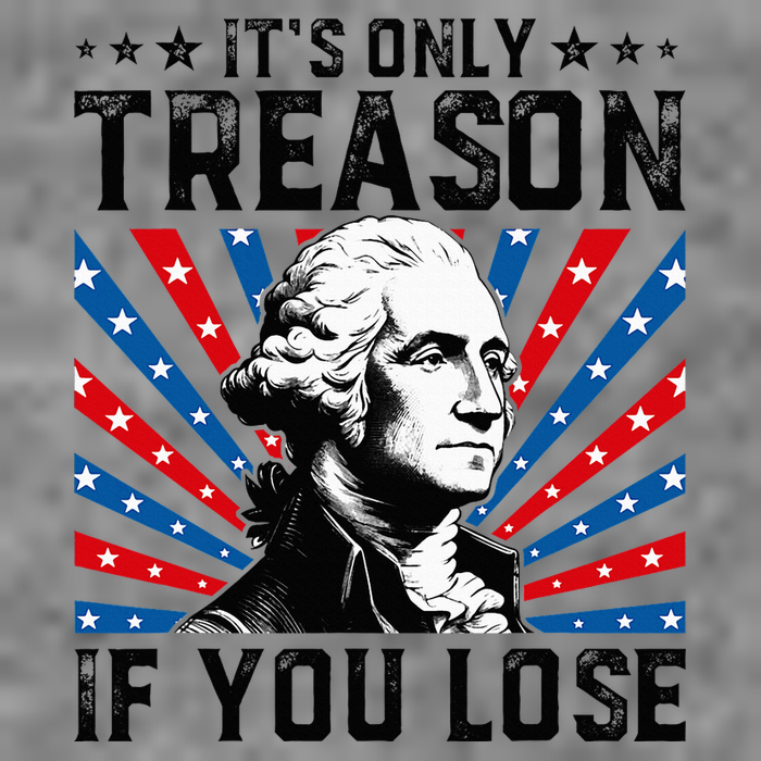 George Washington ItS Only Treason If You Lose 4th Of July Tall Hoodie