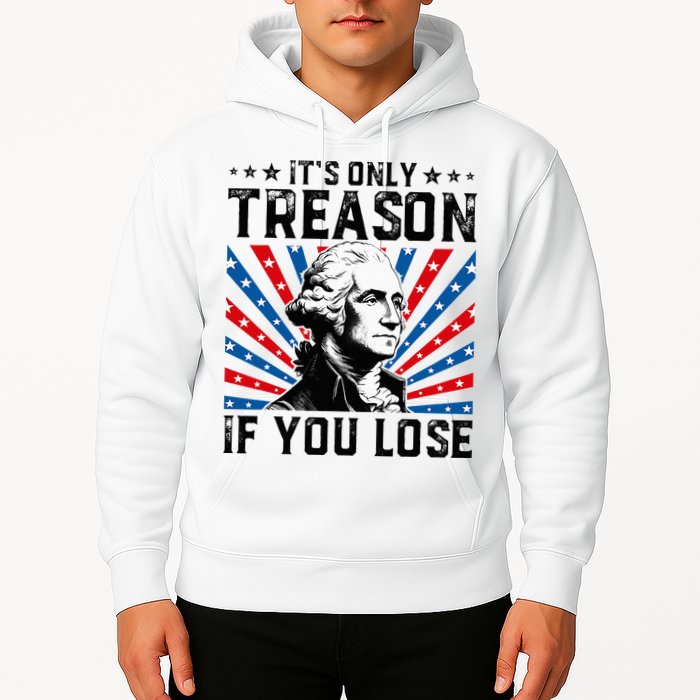 George Washington ItS Only Treason If You Lose 4th Of July Hoodie