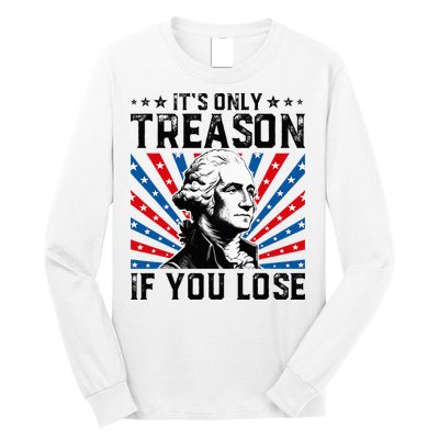 George Washington ItS Only Treason If You Lose 4th Of July Long Sleeve Shirt