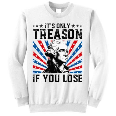 George Washington ItS Only Treason If You Lose 4th Of July Sweatshirt