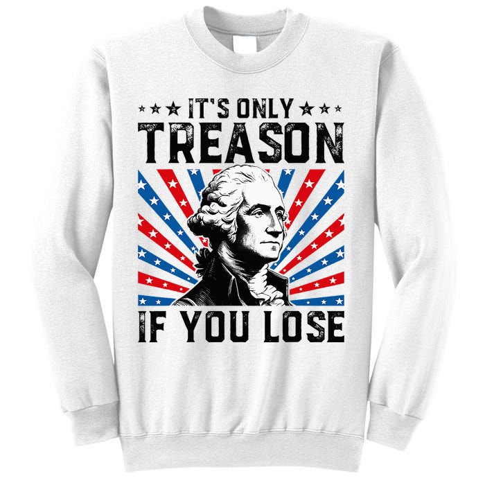George Washington ItS Only Treason If You Lose 4th Of July Sweatshirt