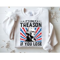 George Washington ItS Only Treason If You Lose 4th Of July Sweatshirt
