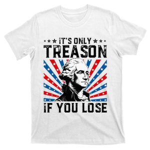 George Washington ItS Only Treason If You Lose 4th Of July T-Shirt